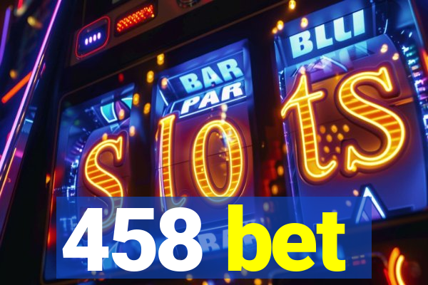 458 bet